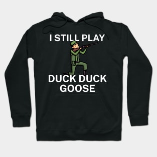 I still play duck duck goose Hoodie